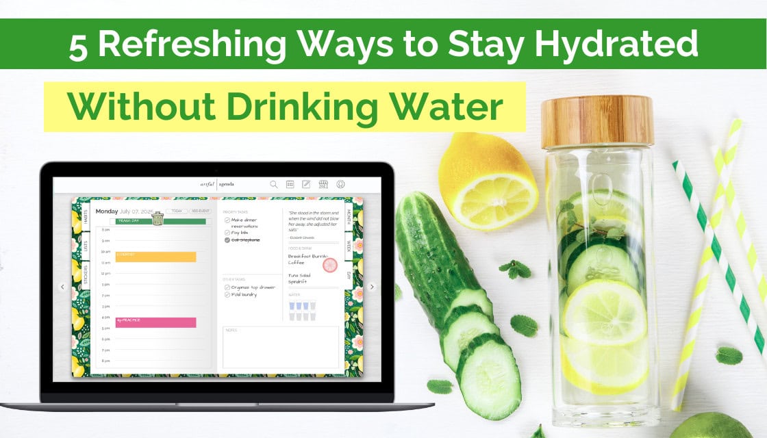 Artful Agenda daily planner open on a laptop next to lemon cucumber infused water, citrus slices, and striped straws, with text: “5 Refreshing Ways to Stay Hydrated Without Drinking Water”